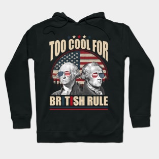 Too Cool For British Rule Washington Hamilton 4th Of July Hoodie